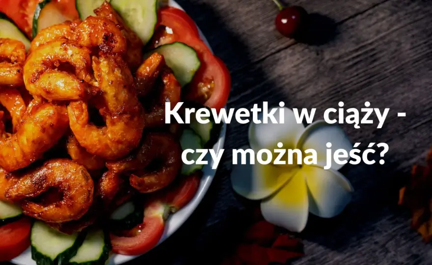 Krewetki w ciąży - Czy są bezpieczne? Sprawdź, jak je jeść!