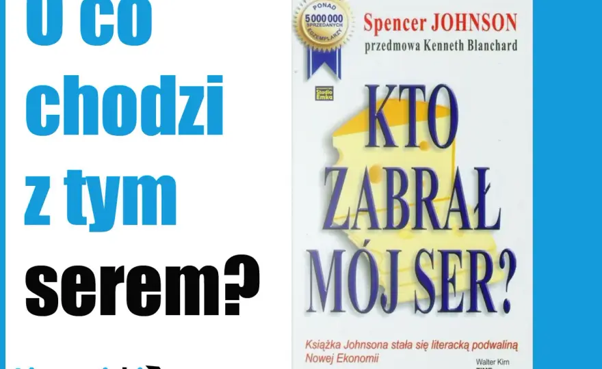 Kto zabrał mój ser - jak reagować na zmianę?