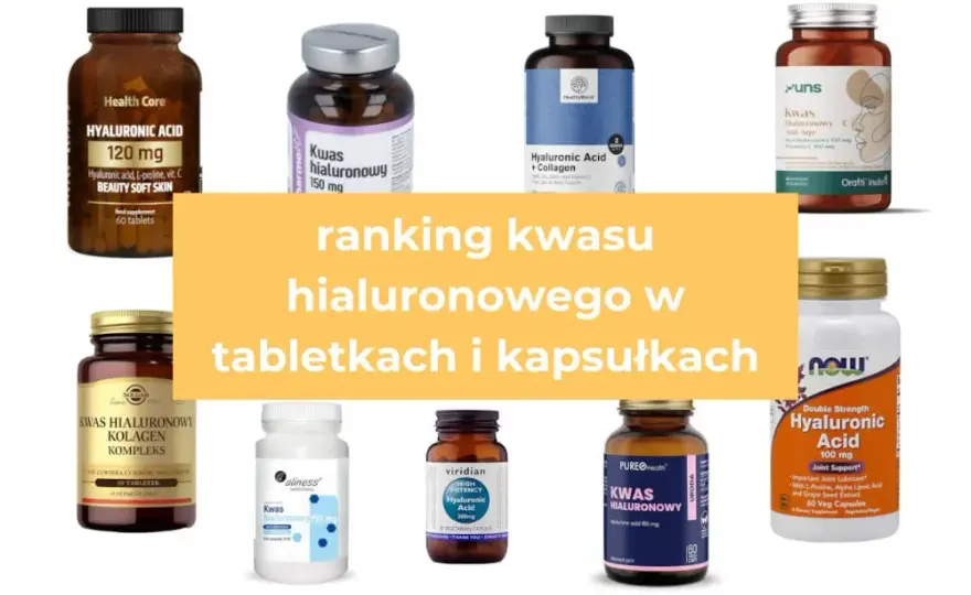 Kwas hialuronowy w tabletkach: Jak wybrać najskuteczniejszy?