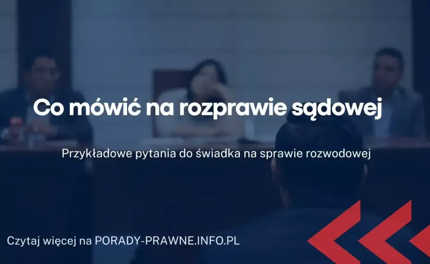 Jak odpowiadać na pytania na rozprawie rozwodowej bez stresu