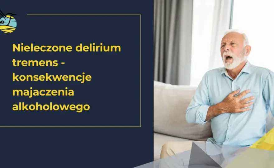 Delirium tremens - objawy, pomoc, leczenie. Kiedy reagować?