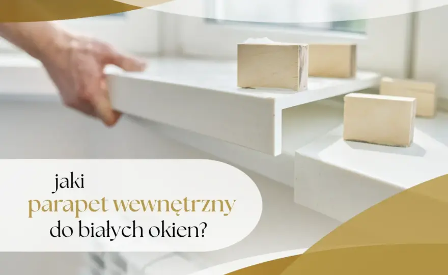 Jaki parapet do białych okien? Wybierz styl i unikaj błędów