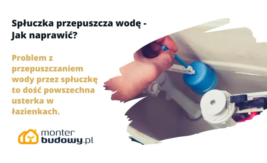 Cieknie spłuczka? Szybka diagnoza i naprawa krok po kroku