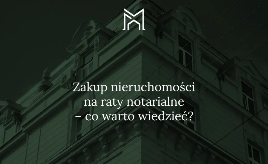 Dom na raty u notariusza - Jak kupić bezpiecznie i bez kredytu?