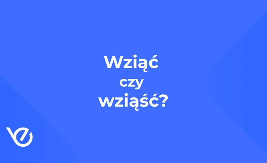 Wziąć czy wziąść - Jak pisać poprawnie i już nigdy się nie pomylić?