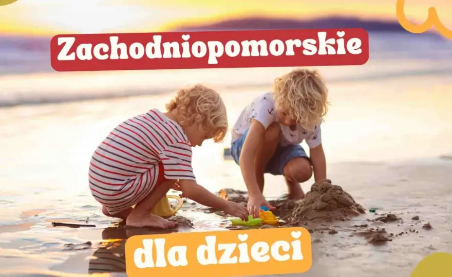 Gdzie z dzieckiem zachodniopomorskie - najlepsze atrakcje rodzinne