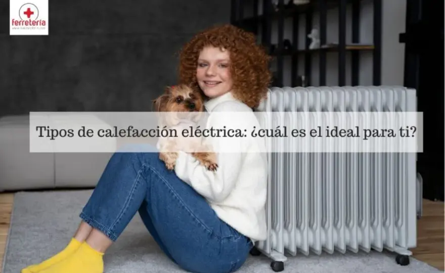 Tipos de calefacción para casa - ¿Cuál es el ideal para ti?