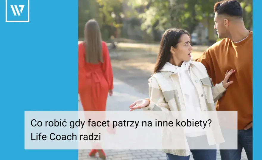 Gdy facet ogląda się za innymi - Reaguj mądrze i stawiaj granice