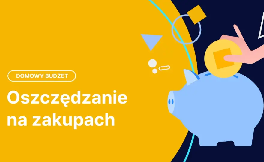 Oszczędzanie pieniędzy - Proste triki na domowy budżet