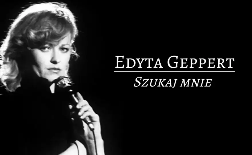 Kto śpiewa szukaj mnie? Poznaj Edytę Geppert i jej niezapomniany utwór