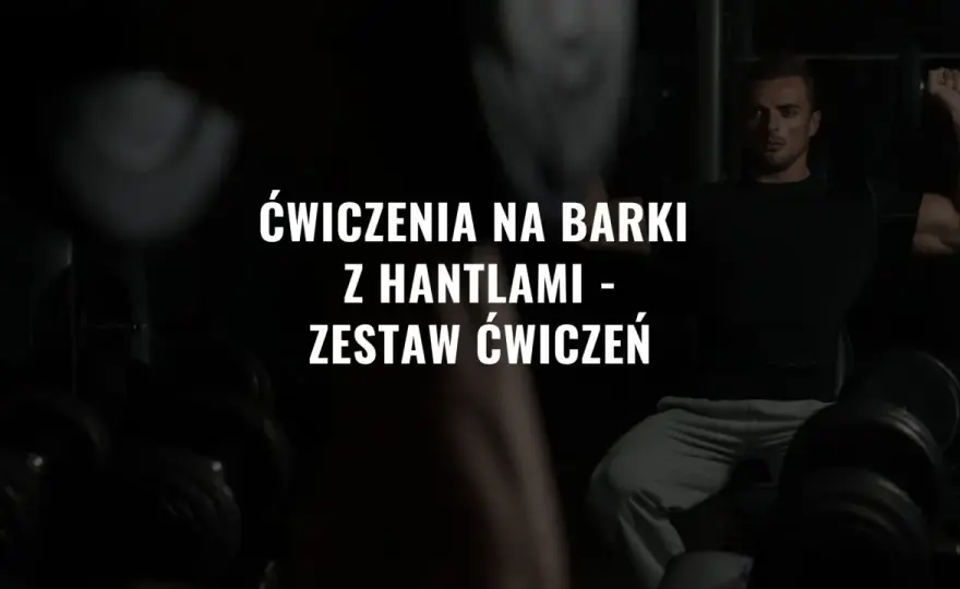 Ćwiczenia na barki z hantlami - plan, technika i serie