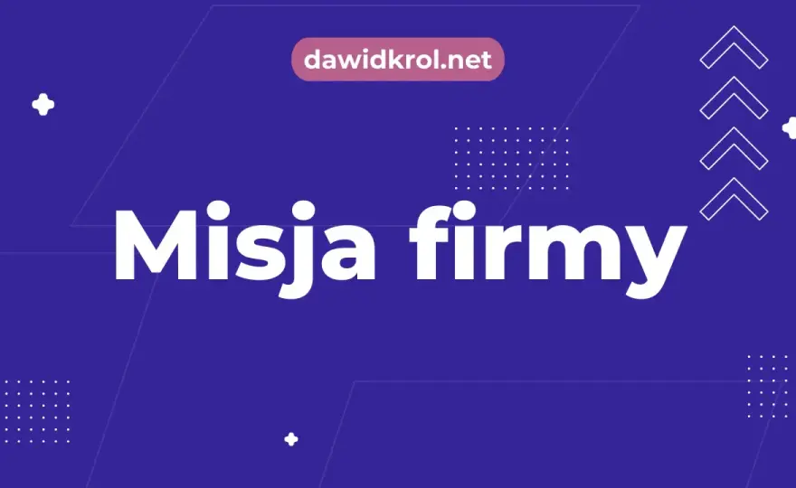Czym jest misja firmy i jak ją dobrze napisać?