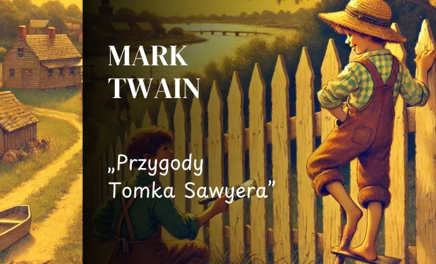 Przygody Tomka Sawyera - streszczenie i sens lektury