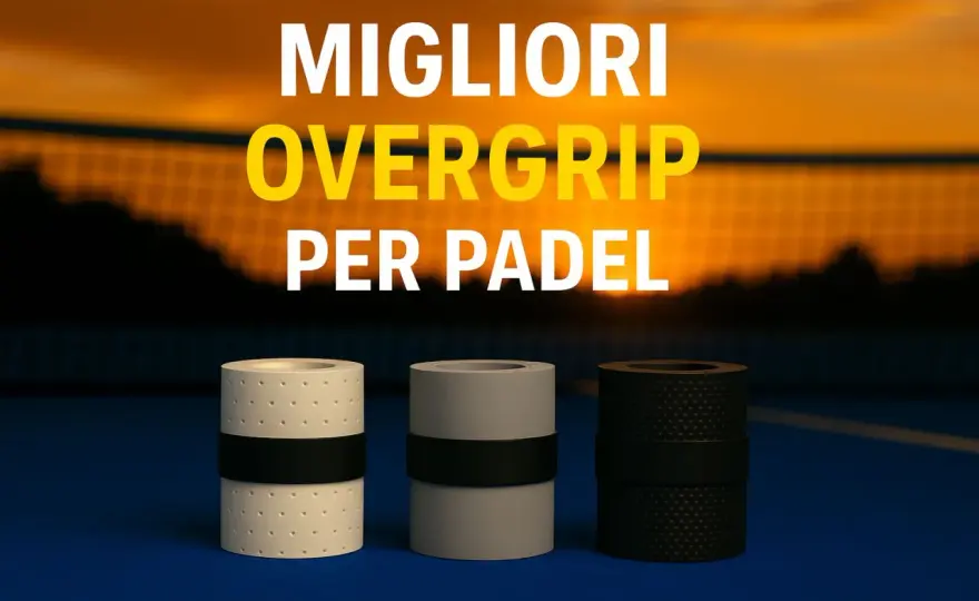 Grip e Overgrip Padel - La Guida Definitiva per la Tua Presa