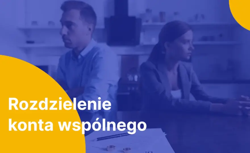Jak rozdzielić wspólne konto bankowe? Poradnik krok po kroku