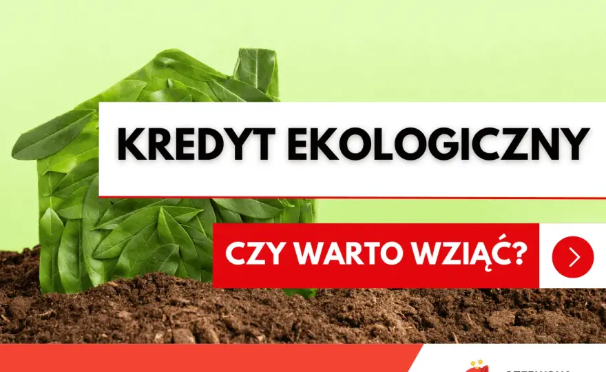 Kredyt ekologiczny - czy warto? Analiza korzyści i pułapek