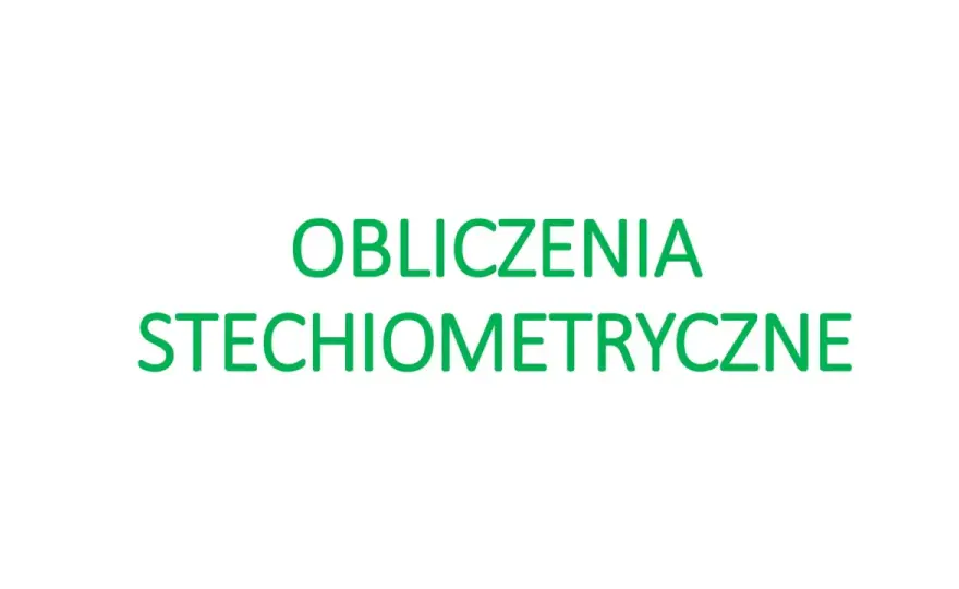 Stechiometria - Obliczenia chemiczne bez błędów. Sprawdź!