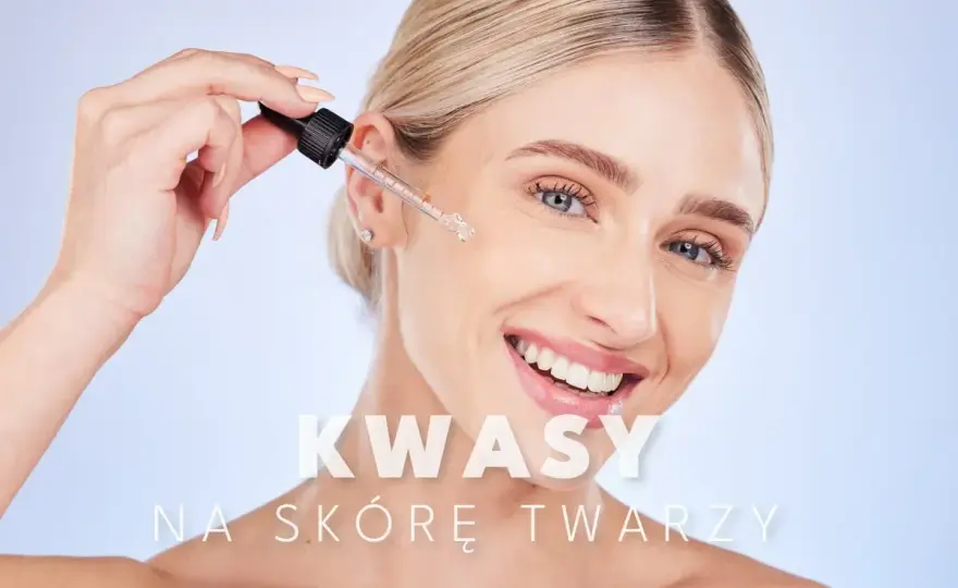 Kwasy na twarz - jak dobrać AHA, BHA i PHA do swojej skóry