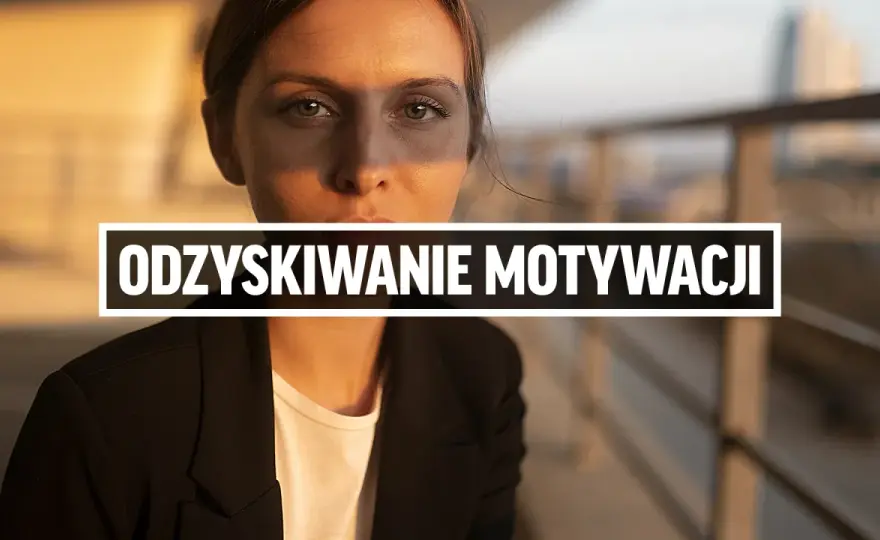 Jak odzyskać motywację? Ekspert radzi, jak działać bez oporu