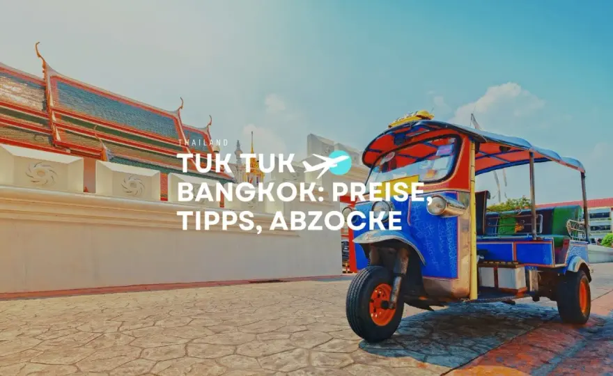 Tuk-Tuks in Thailand - wann sich die Fahrt lohnt