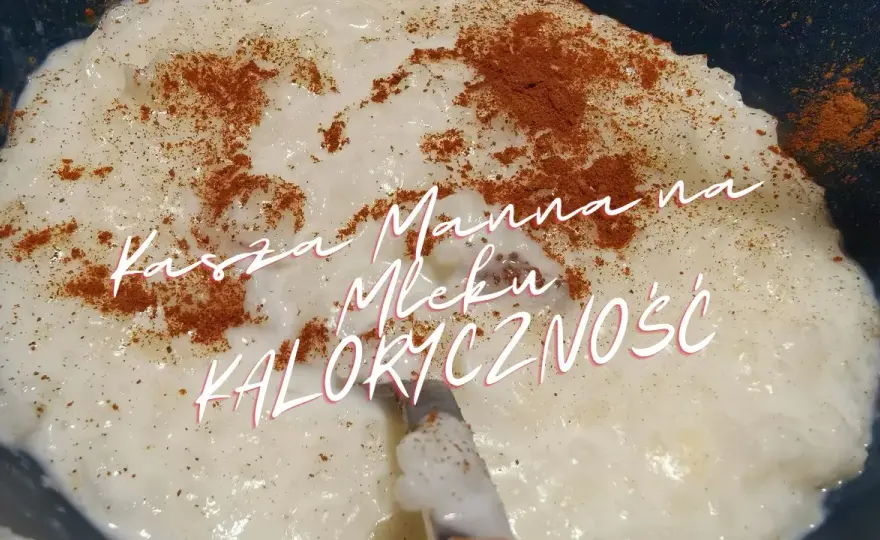 Ile kcal ma kasza manna? Zaskakująco niskie wartości kaloryczne!