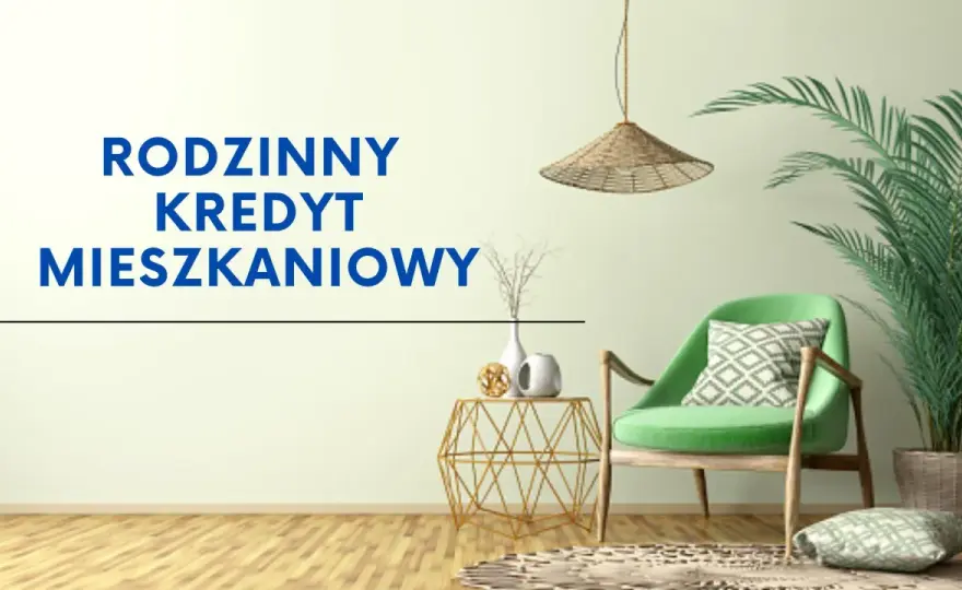Rodzinny kredyt mieszkaniowy - Czy to Twoja szansa na dom?