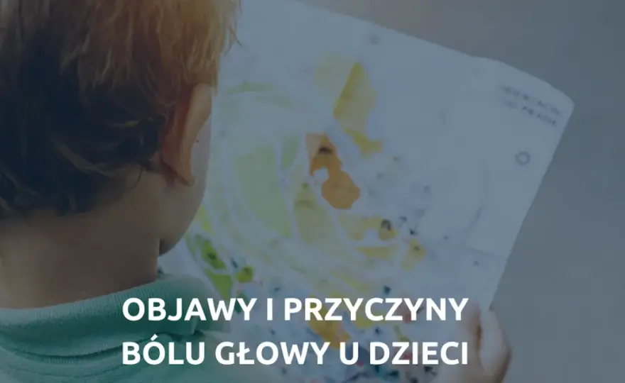 Kiedy ból głowy u dziecka powinien niepokoić? Objawy, które alarmują