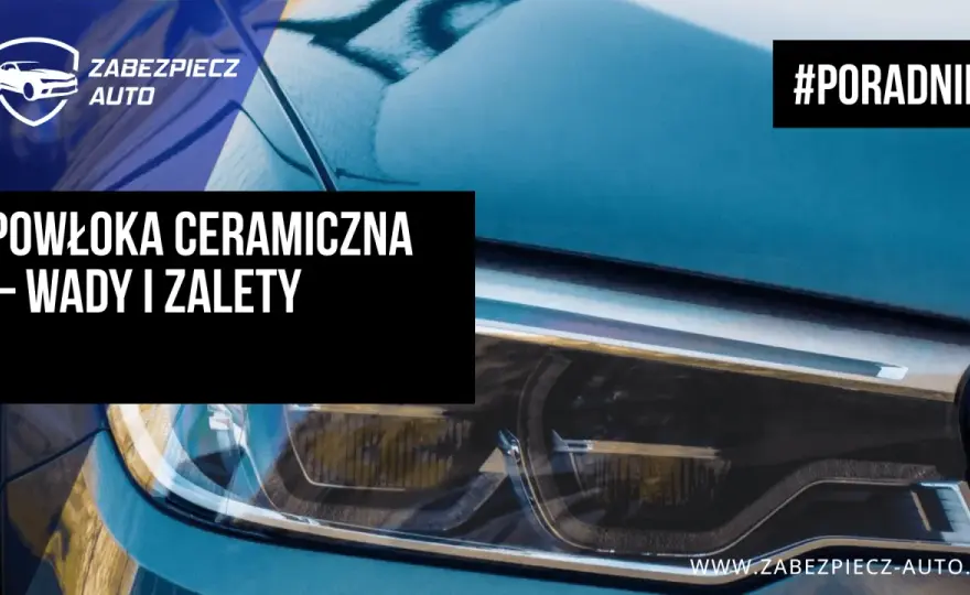 Powłoka ceramiczna - Czy to się opłaca? Pełny przewodnik