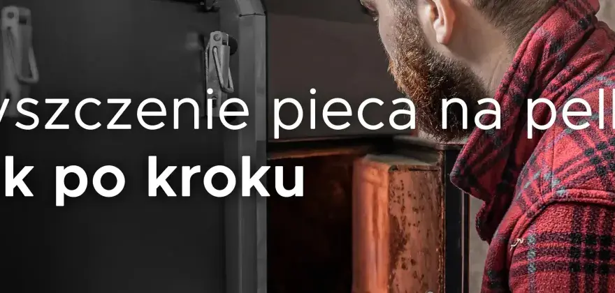 Jak czyścić piec na pellet? Poradnik krok po kroku