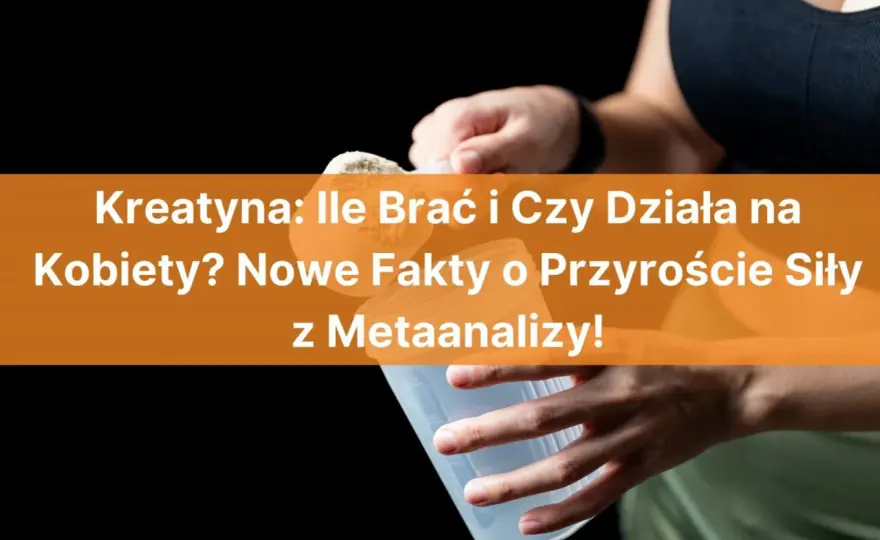 Kreatyna dla kobiet - Czy naprawdę warto? Dawkowanie, efekty, fakty