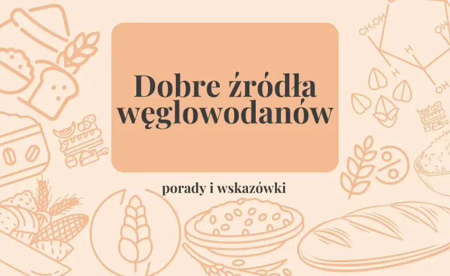 Węglowodany - czym są i jak wybierać najlepsze źródła energii?