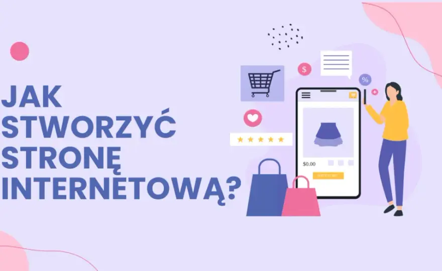 Jak stworzyć stronę internetową? Przewodnik krok po kroku i koszty