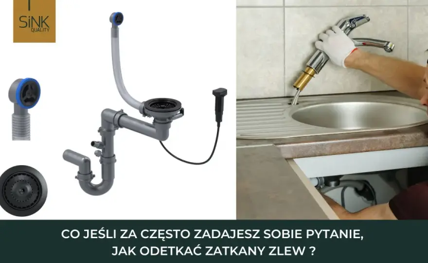 Zatkany zlew? Skuteczne metody udrażniania krok po kroku