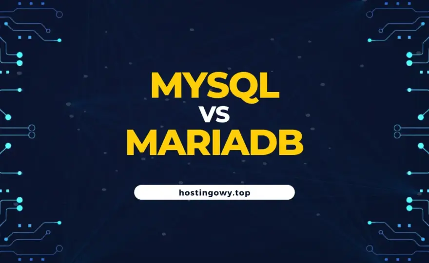 MySQL vs MariaDB - Porównanie i wybór na dziś. Co wybrać?