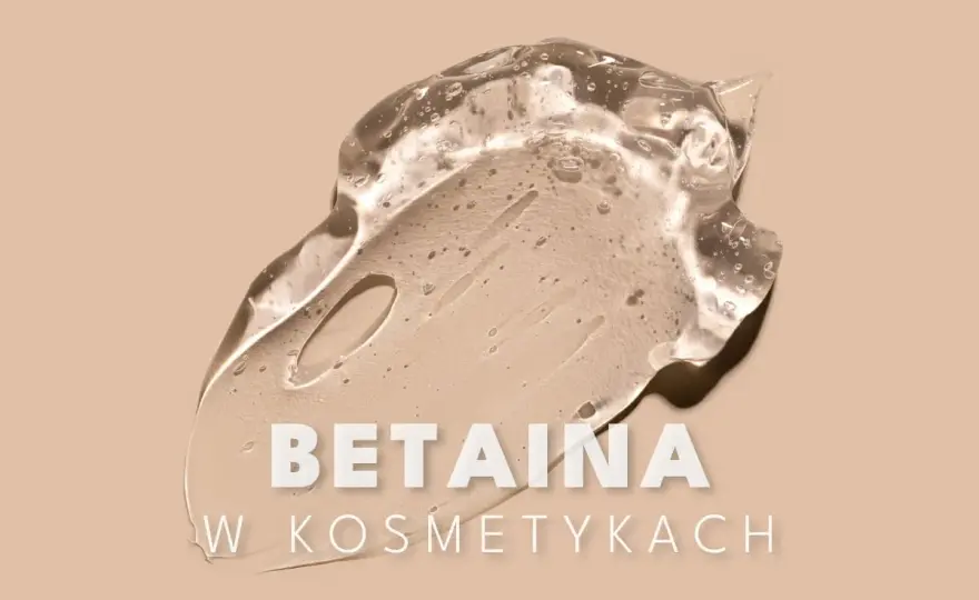 Betaina w kosmetykach - Nawilża czy tylko poprawia?