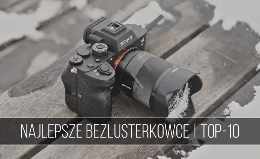 Jaki aparat fotograficzny na początek? Bezlusterkowiec to wybór nr 1