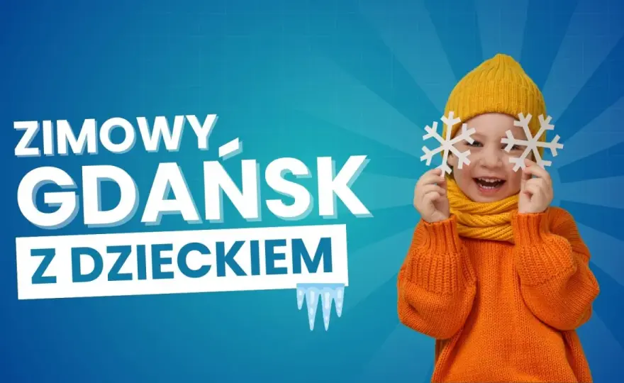 Gdańsk z dzieckiem - jak zaplanować udany wyjazd?