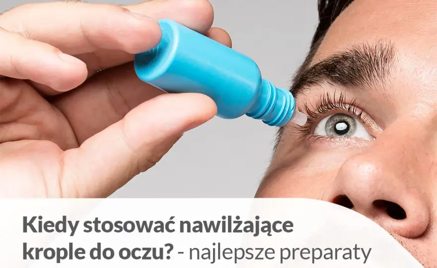 Jak wybrać nawilżające krople do oczu, by naprawdę działały?