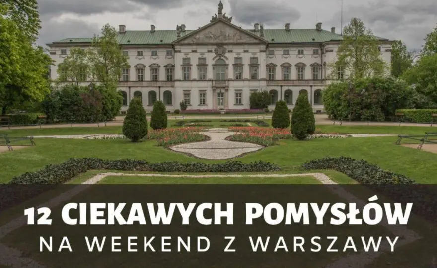 Weekend z Warszawy? Gdzie jechać, by naprawdę odpocząć!