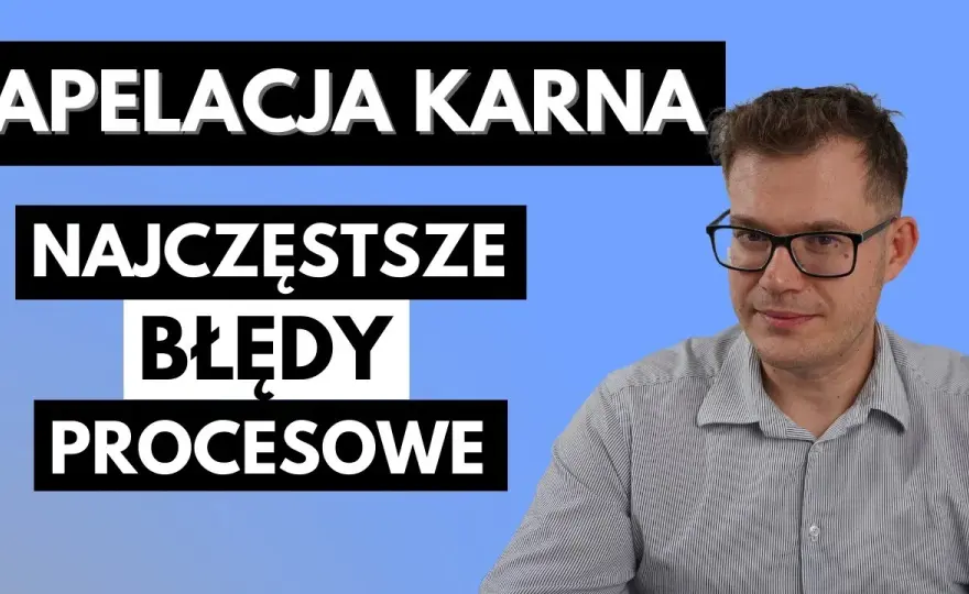 Jak napisać apelację od wyroku karnego - wzór i najczęstsze błędy