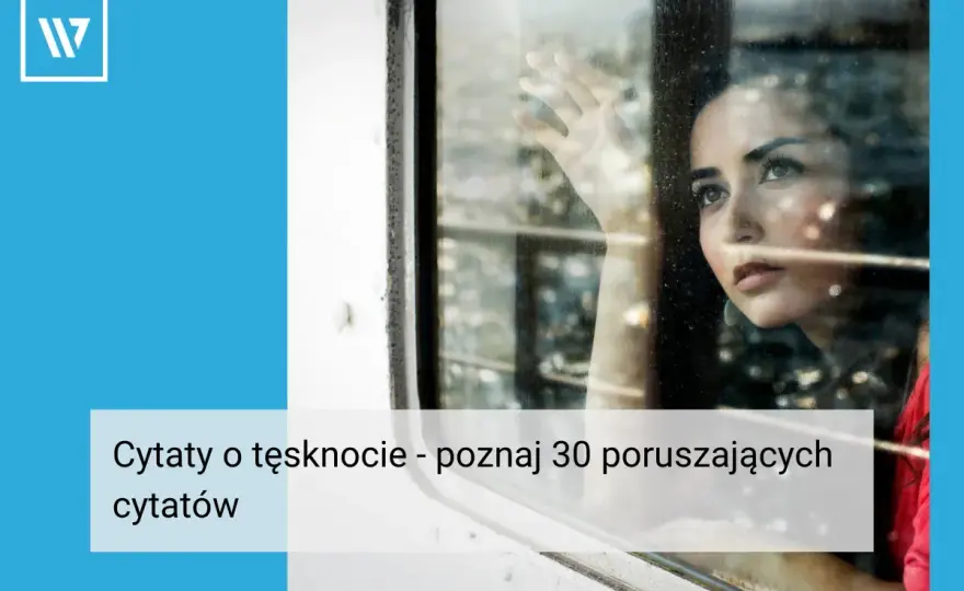 Cytaty o tęsknocie - Gdy słowa łagodzą ból i dają ulgę