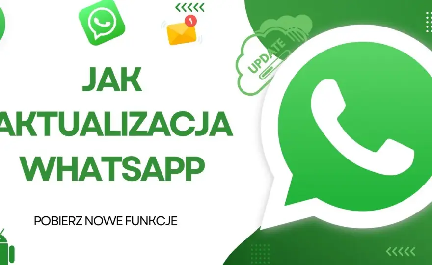 Aktualizacja WhatsApp: Jak szybko zyskać nowe funkcje i bezpieczeństwo?