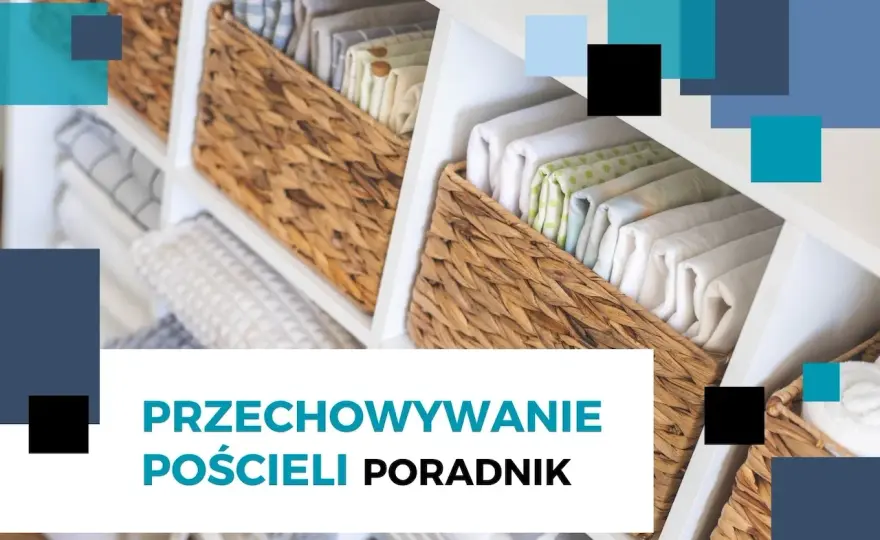 Przechowywanie pościeli - Jak składać komplety i zachować świeżość?