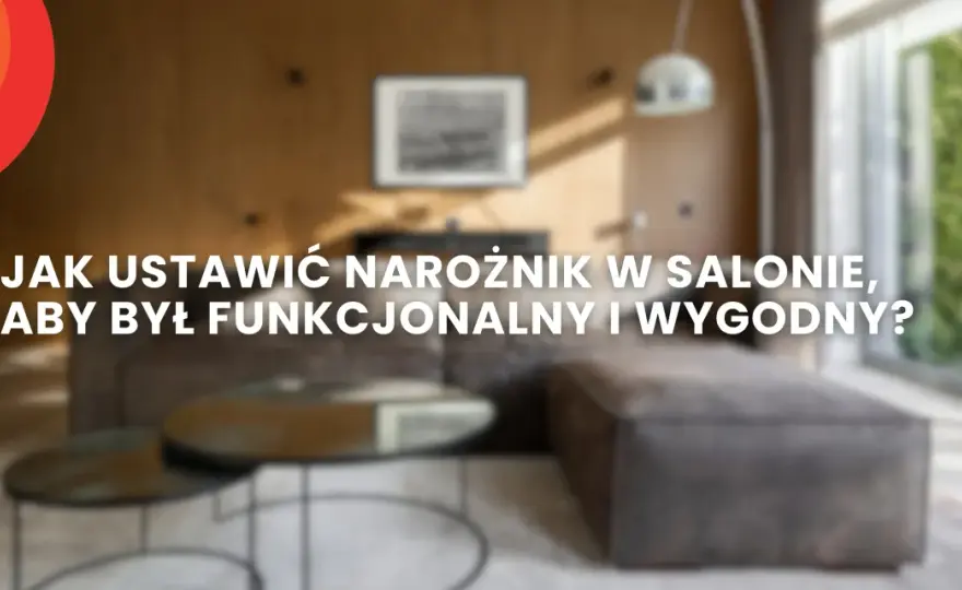 Narożnik na środku pokoju - Jak zaplanować strefy i uniknąć błędów?