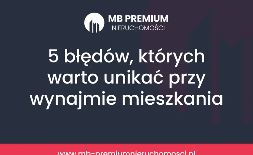 Najem mieszkania - Jaki wybrać? Uniknij błędów i oszczędź!
