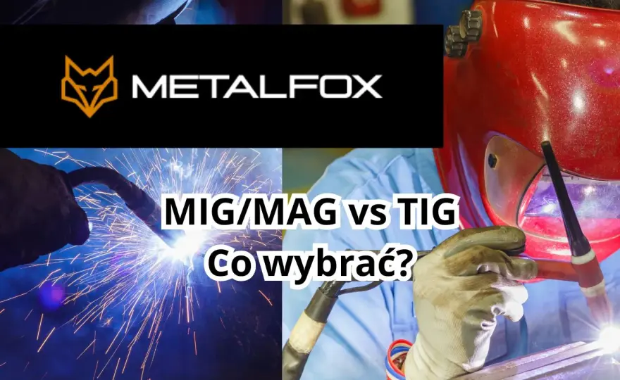 MIG, MAG, TIG - Którą metodę spawania wybrać? Porównanie