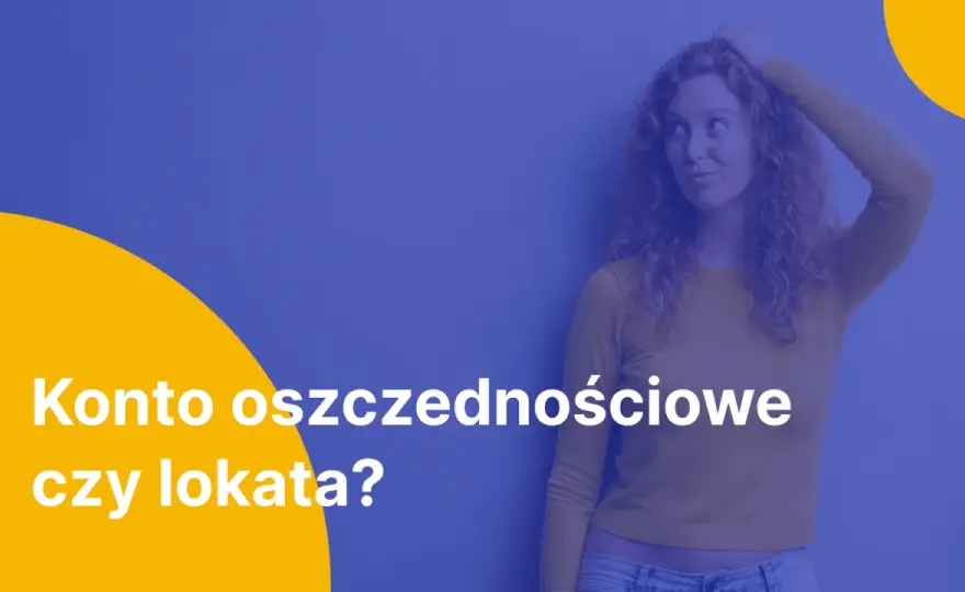 Lokata czy konto oszczędnościowe - Co wybrać dla zysku?