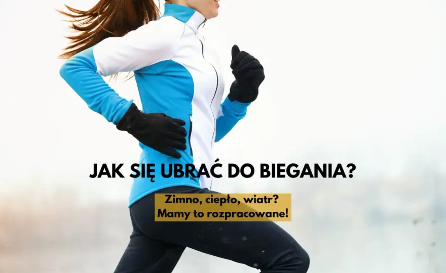 Jak się ubrać do biegania? Warstwy i materiały, które działają