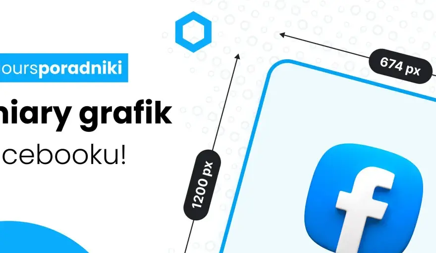 Wymiary grafik na Facebooku - Jak uniknąć ucinania i utraty jakości?