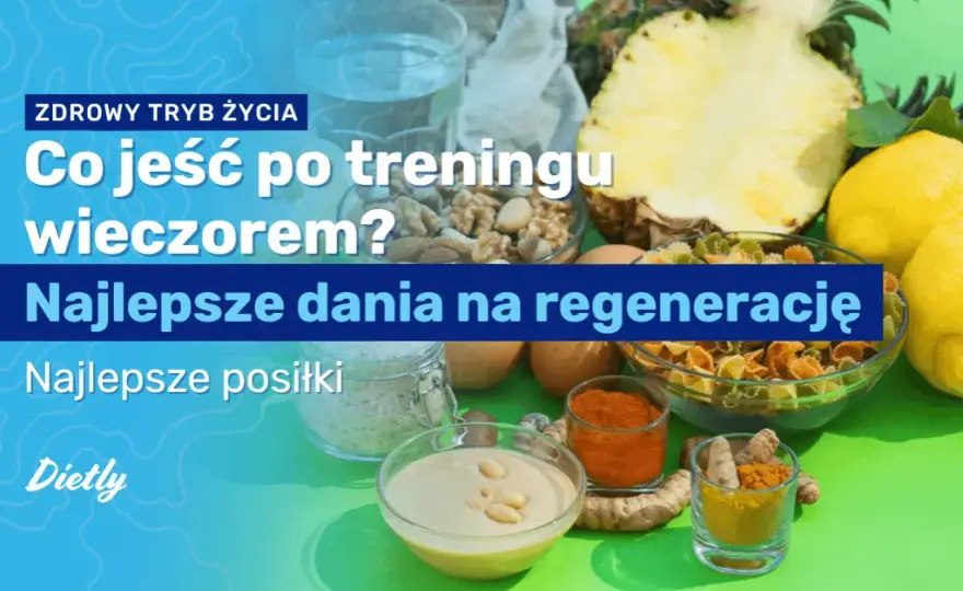 Co jeść po treningu? Klucz do regeneracji i wyników (bez mitów)